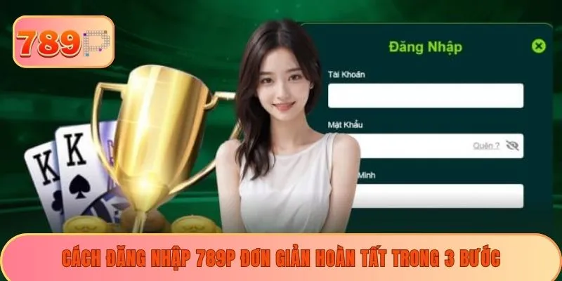 Cách đăng nhập 789P đơn giản hoàn tất trong 3 bước