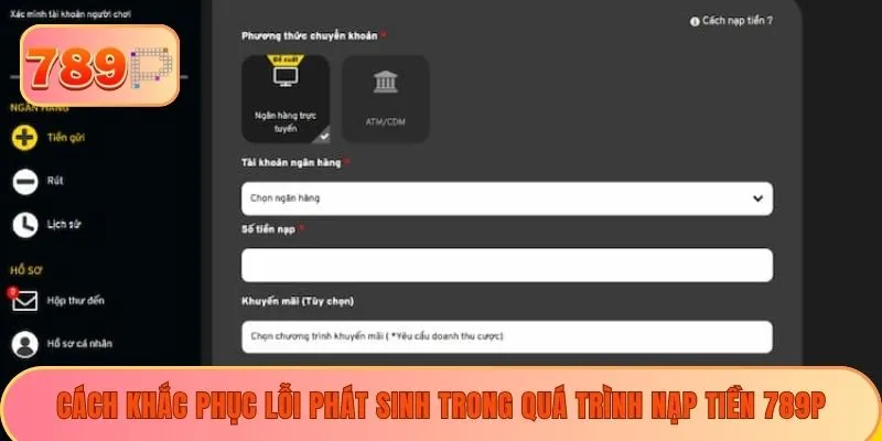 Cách khắc phục lỗi phát sinh trong quá trình nạp tiền 789P